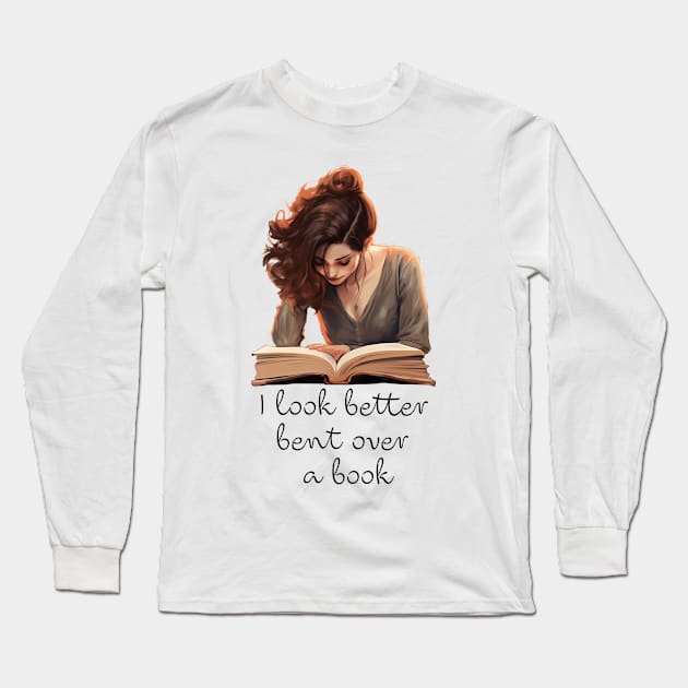 I Look Better Bent Over A Book Long Sleeve T-Shirt by PaulJus